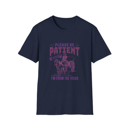 Please be patient, I'm from the 1900's T-Shirt