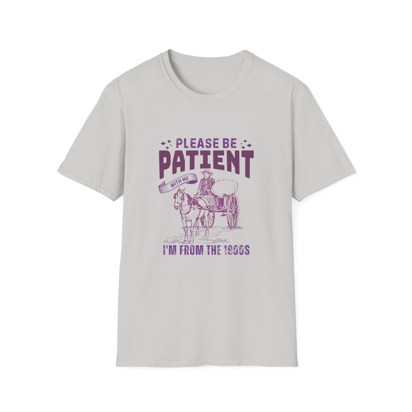 Please be patient, I'm from the 1900's T-Shirt