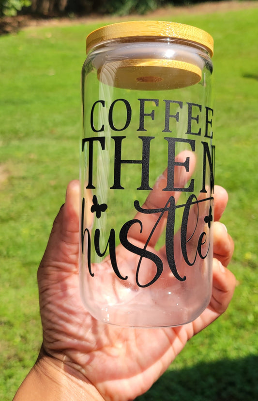 Coffee Then Hustle Glass Can